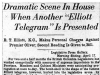 "Dramatic Scene in House When Another "Elliot Telegram" Is Presented"